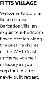 FITTS VILLAGE Welcome to Dolphin Beach House Barbados Villa, an exquisite 6 bedroom haven nestled along the pristine ...