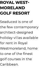 ROYAL WEST MORELAND GOLF RESORT Seaduced is one of the few contemporary architect designed holiday villas available f...