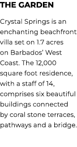 THE GARDEN Crystal Springs is an enchanting beachfront villa set on 1.7 acres on Barbados’ West Coast. The 12,000 squ...