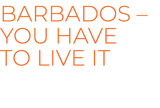 Barbados – You have to live it