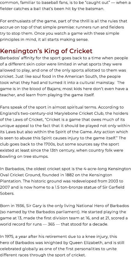 common, familiar to baseball fans, is to be “caught out” — when a fielder catches a ball that’s been hit by the batsm...