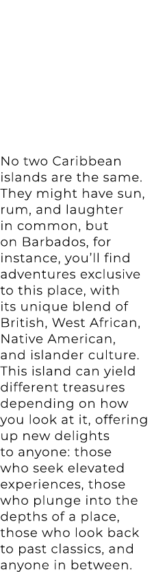 No two Caribbean islands are the same. They might have sun, rum, and laughter in common, but on Barbados, for instanc...