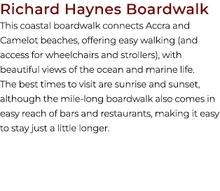 Richard Haynes Boardwalk This coastal boardwalk connects Accra and Camelot beaches, offering easy walking (and access...
