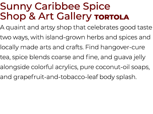 Sunny Caribbee Spice Shop & Art Gallery Tortola A quaint and artsy shop that celebrates good taste two ways, with isl...