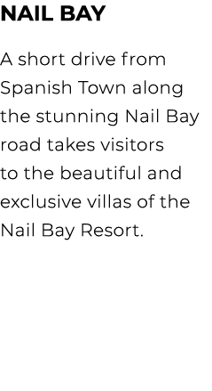 NAIL BAY A short drive from Spanish Town along the stunning Nail Bay road takes visitors to the beautiful and exclusi...