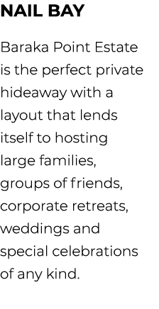 NAIL BAY Baraka Point Estate is the perfect private hideaway with a layout that lends itself to hosting large familie...