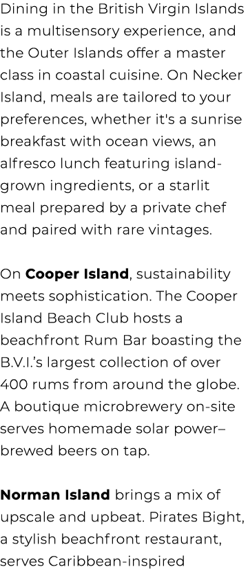 Dining in the British Virgin Islands is a multisensory experience, and the Outer Islands offer a master class in coas...