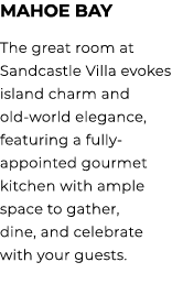 Mahoe Bay The great room at Sandcastle Villa evokes island charm and old world elegance, featuring a fully appointed ...