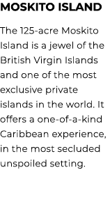 Moskito Island The 125 acre Moskito Island is a jewel of the British Virgin Islands and one of the most exclusive pri...