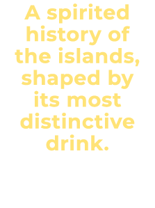 A spirited history of the islands, shaped by its most distinctive drink. | By Regina von Bilkau 