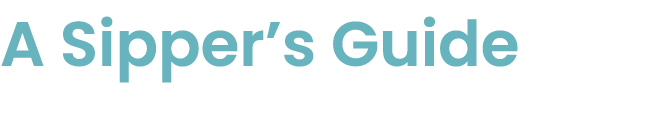 A Sipper’s Guide 