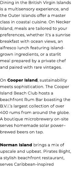 Dining in the British Virgin Islands is a multisensory experience, and the Outer Islands offer a master class in coas...