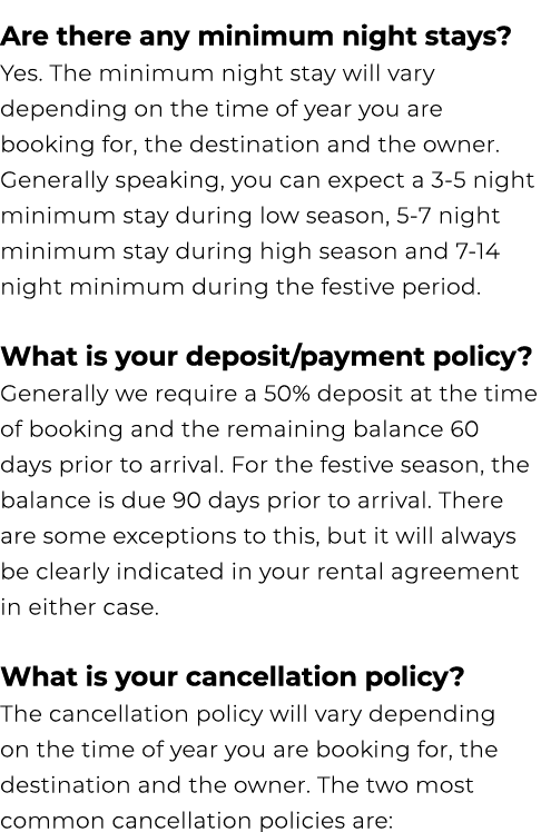 Are there any minimum night stays? Yes. The minimum night stay will vary depending on the time of year you are bookin...