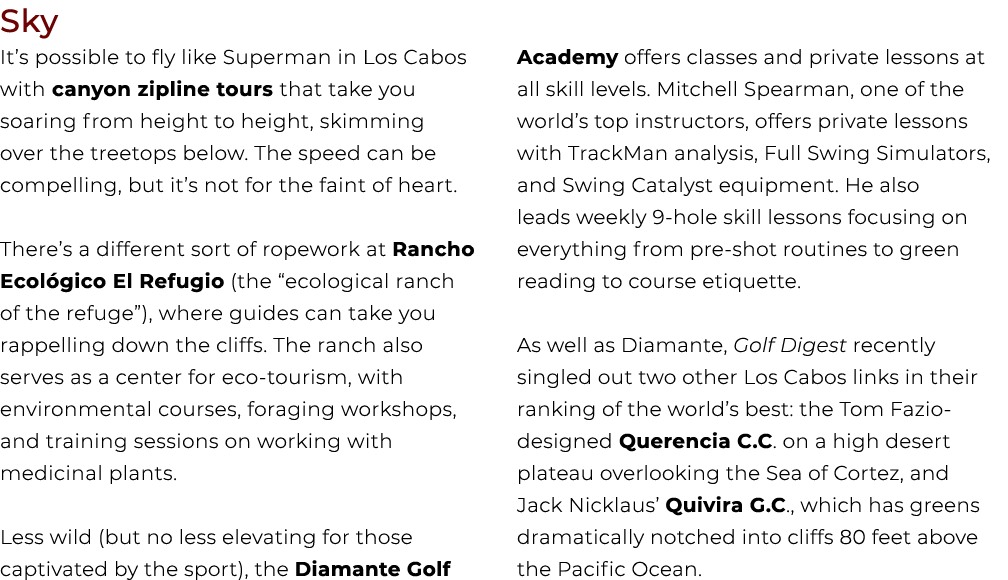 Sky It’s possible to fly like Superman in Los Cabos with canyon zipline tours that take you soaring from height to he...