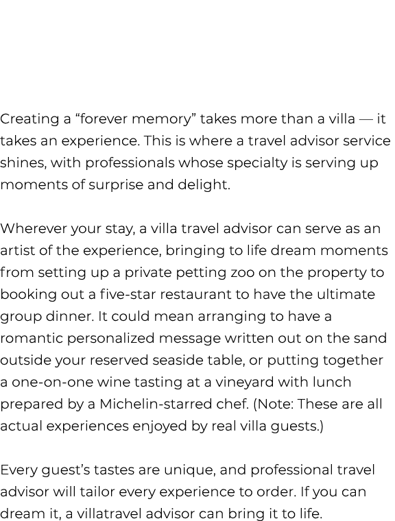 Creating a “forever memory” takes more than a villa — it takes an experience. This is where a travel advisor service ...