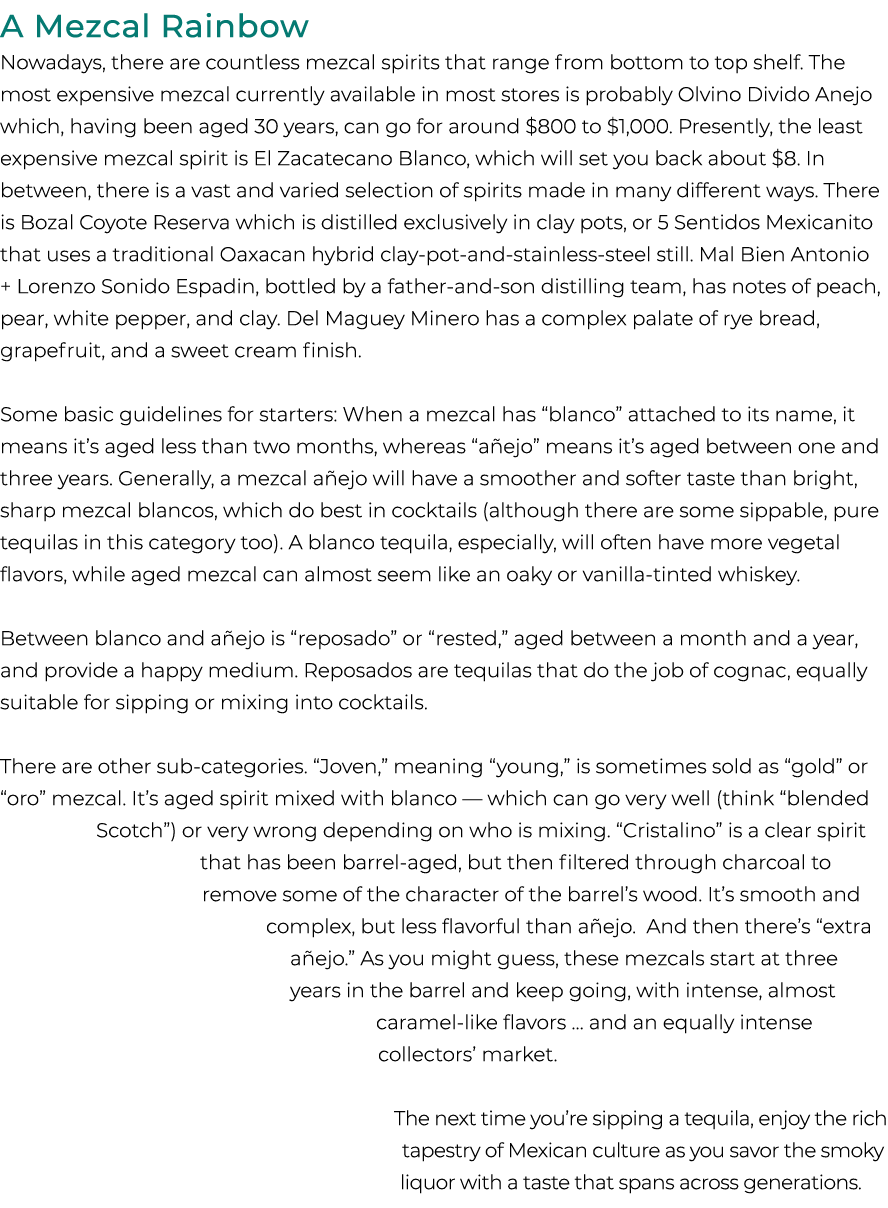 A Mezcal Rainbow Nowadays, there are countless mezcal spirits that range from bottom to top shelf. The most expensive...