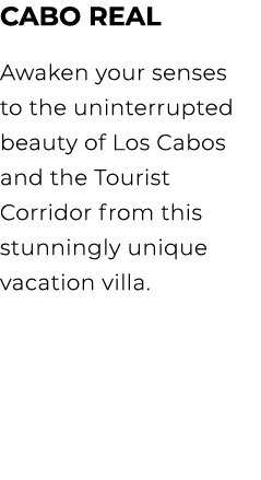 CABO REAL Awaken your senses to the uninterrupted beauty of Los Cabos and the Tourist Corridor from this stunningly u...