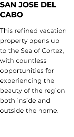 SAN JOSE DEL CABO This refined vacation property opens up to the Sea of Cortez, with countless opportunities for expe...