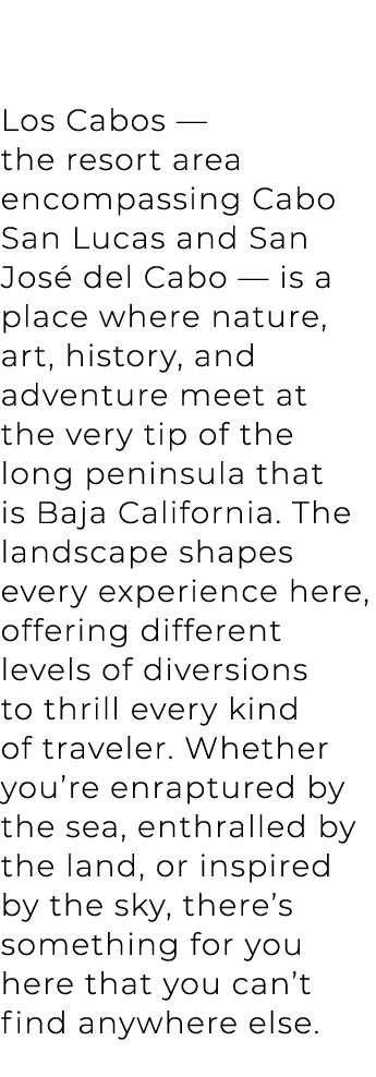 Los Cabos — the resort area encompassing Cabo San Lucas and San Jos del Cabo — is a place where nature, art, history...