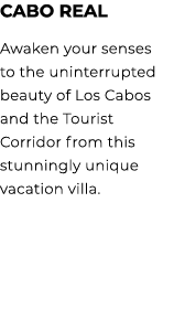 CABO REAL Awaken your senses to the uninterrupted beauty of Los Cabos and the Tourist Corridor from this stunningly u...