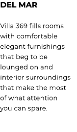 DEL MAR Villa 369 fills rooms with comfortable elegant furnishings that beg to be lounged on and interior surrounding...