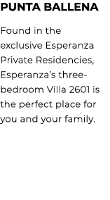 PUNTA BALLENA Found in the exclusive Esperanza Private Residencies, Esperanza’s three bedroom Villa 2601 is the perfe...