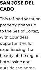 SAN JOSE DEL CABO This refined vacation property opens up to the Sea of Cortez, with countless opportunities for expe...