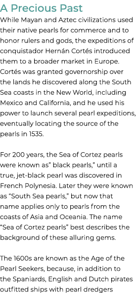 A Precious Past While Mayan and Aztec civilizations used their native pearls for commerce and to honor rulers and god...