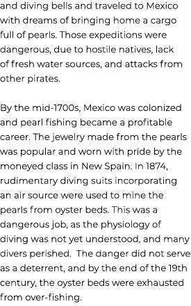 and diving bells and traveled to Mexico with dreams of bringing home a cargo full of pearls. Those expeditions were d...