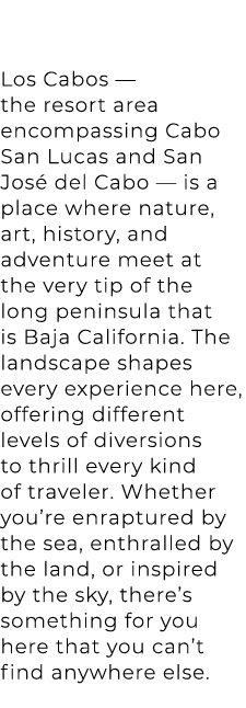 Los Cabos — the resort area encompassing Cabo San Lucas and San Jos del Cabo — is a place where nature, art, history...