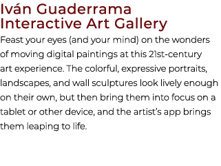 Iv n Guaderrama Interactive Art Gallery Feast your eyes (and your mind) on the wonders of moving digital paintings at...