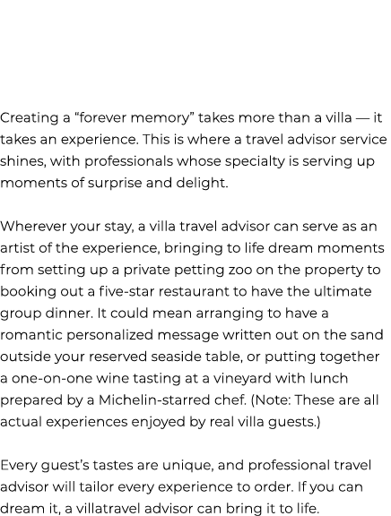 Creating a “forever memory” takes more than a villa — it takes an experience. This is where a travel advisor service ...