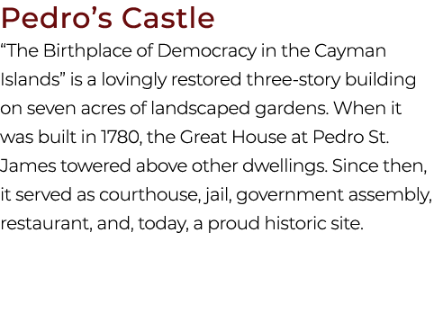 Pedro’s Castle “The Birthplace of Democracy in the Cayman Islands” is a lovingly restored three story building on sev...