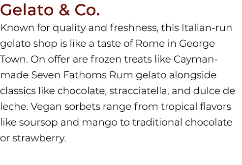 Gelato & Co. Known for quality and freshness, this Italian run gelato shop is like a taste of Rome in George Town. On...