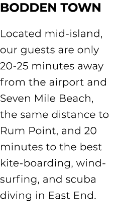 Bodden Town Located mid island, our guests are only 20 25 minutes away from the airport and Seven Mile Beach, the sam...