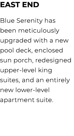 East End Blue Serenity has been meticulously upgraded with a new pool deck, enclosed sun porch, redesigned upper leve...