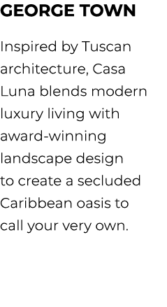 George Town Inspired by Tuscan architecture, Casa Luna blends modern luxury living with award winning landscape desig...