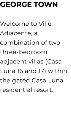 George Town Welcome to Ville Adiacente, a combination of two three bedroom adjacent villas (Casa Luna 16 and 17) with...