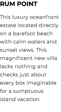 Rum Point This luxury oceanfront estate located directly on a barefoot beach with calm waters and sunset views. This ...