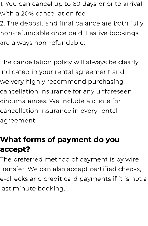 1. You can cancel up to 60 days prior to arrival with a 20% cancellation fee. 2. The deposit and final balance are bo...