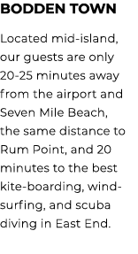 Bodden Town Located mid island, our guests are only 20 25 minutes away from the airport and Seven Mile Beach, the sam...