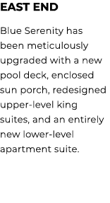 East End Blue Serenity has been meticulously upgraded with a new pool deck, enclosed sun porch, redesigned upper leve...