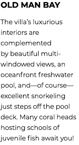 Old Man Bay The villa’s luxurious interiors are complemented by beautiful multi windowed views, an oceanfront freshwa...