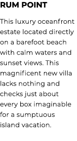 Rum Point This luxury oceanfront estate located directly on a barefoot beach with calm waters and sunset views. This ...