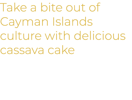 Take a bite out of Cayman Islands culture with delicious cassava cake