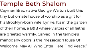 Temple Beth Shalom Cayman Brac native George Walton built this tiny but ornate house of worship as a gift for his Bro...