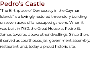 Pedro’s Castle “The Birthplace of Democracy in the Cayman Islands” is a lovingly restored three story building on sev...