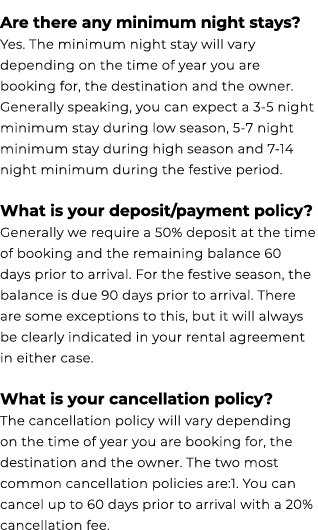 Are there any minimum night stays? Yes. The minimum night stay will vary depending on the time of year you are bookin...