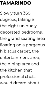 Tamarindo Slowly turn 360 degrees, taking in the eight uniquely decorated bedrooms, the grand seating area floating o...