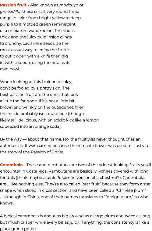 Passion fruit Also known as maricuya or grenadilla, these small, very round fruits range in color from bright yellow ...